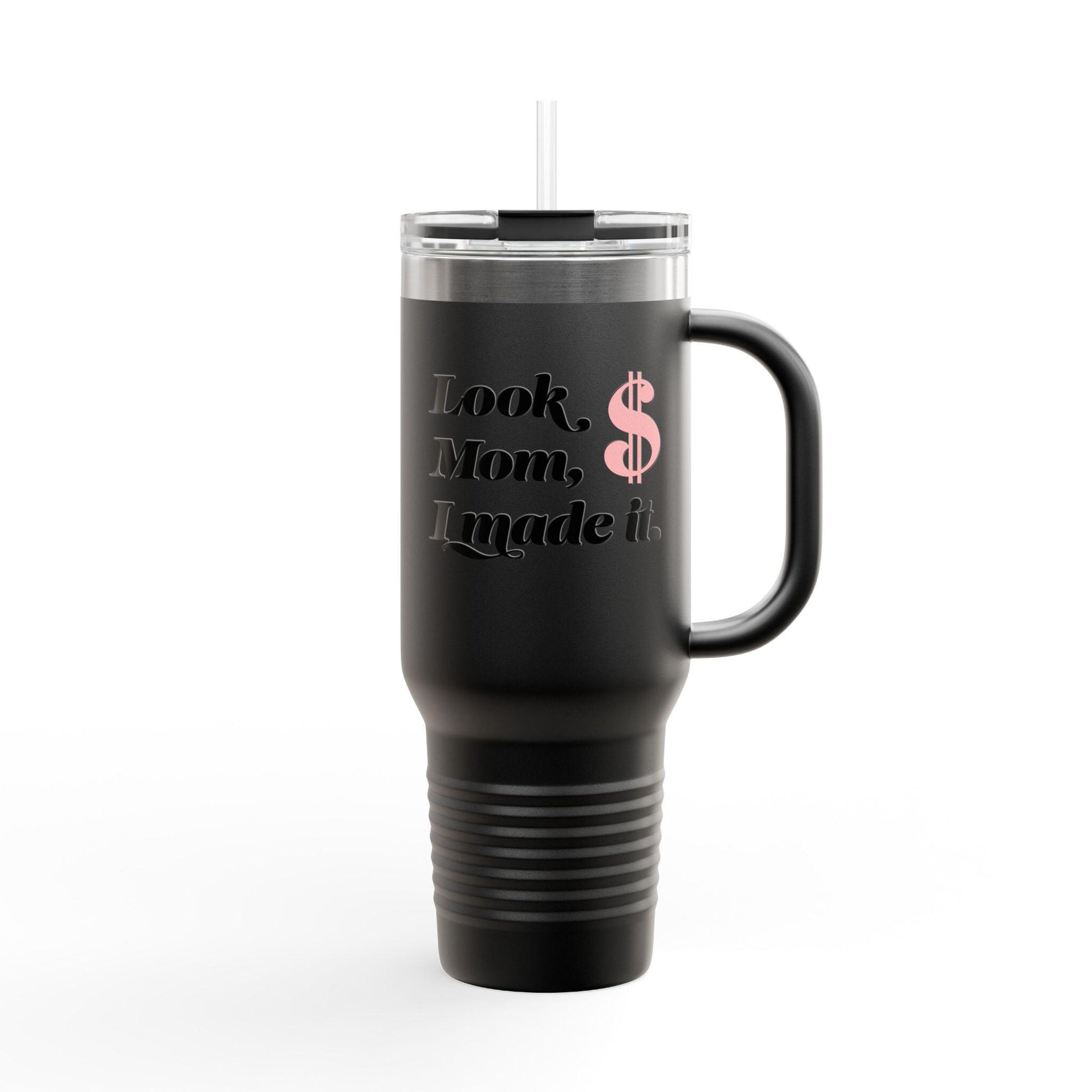 Hey Look mom, I made it. Insulated Travel Mug, 40oz