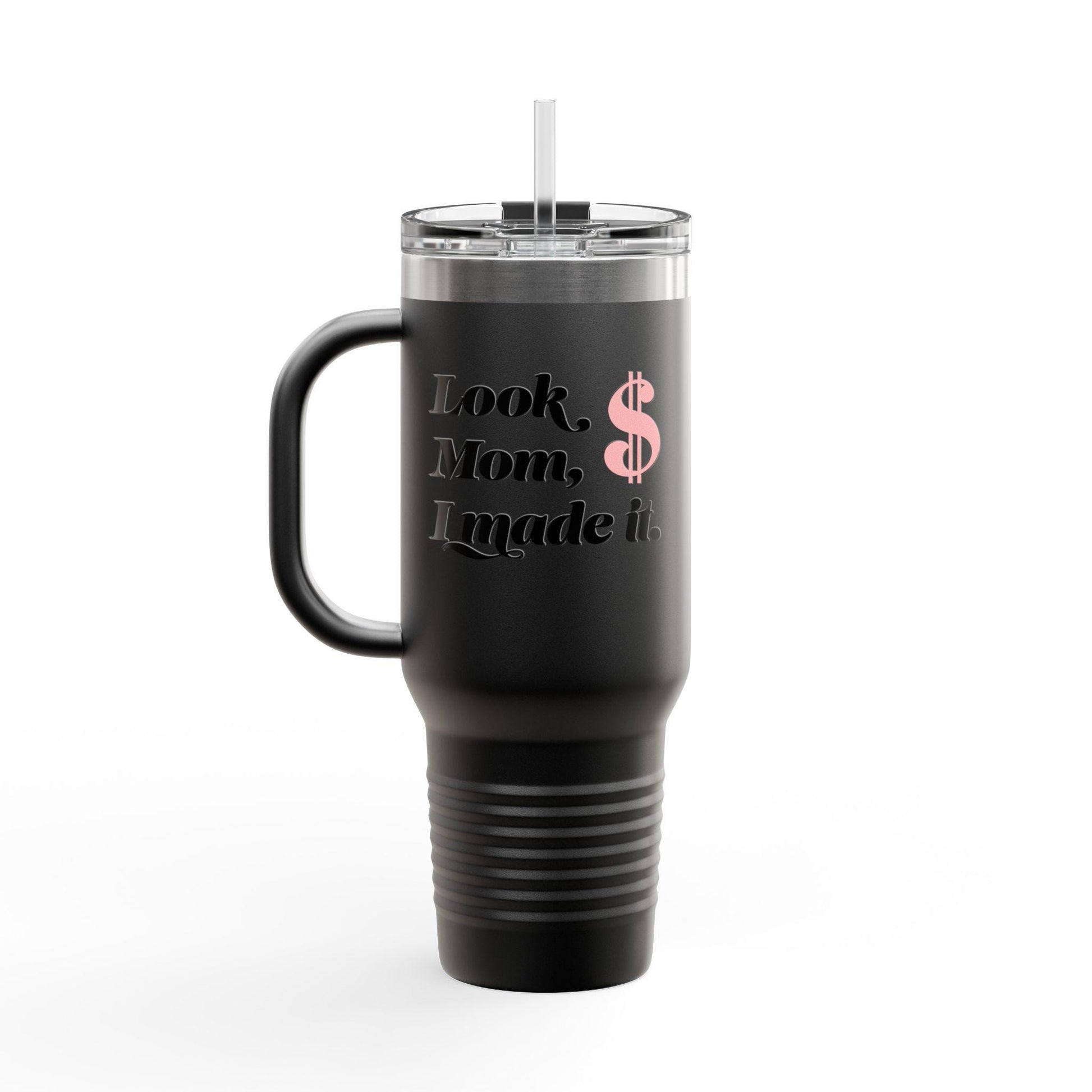 Hey Look mom, I made it. Insulated Travel Mug, 40oz