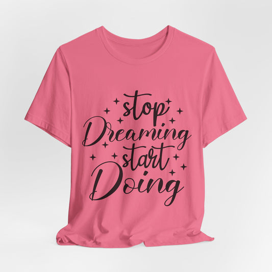 Motivational T-Shirt, Inspirational Tee, Graphic Shirt, Workout Top, Gift for Dreamers - stop dreaming start doing