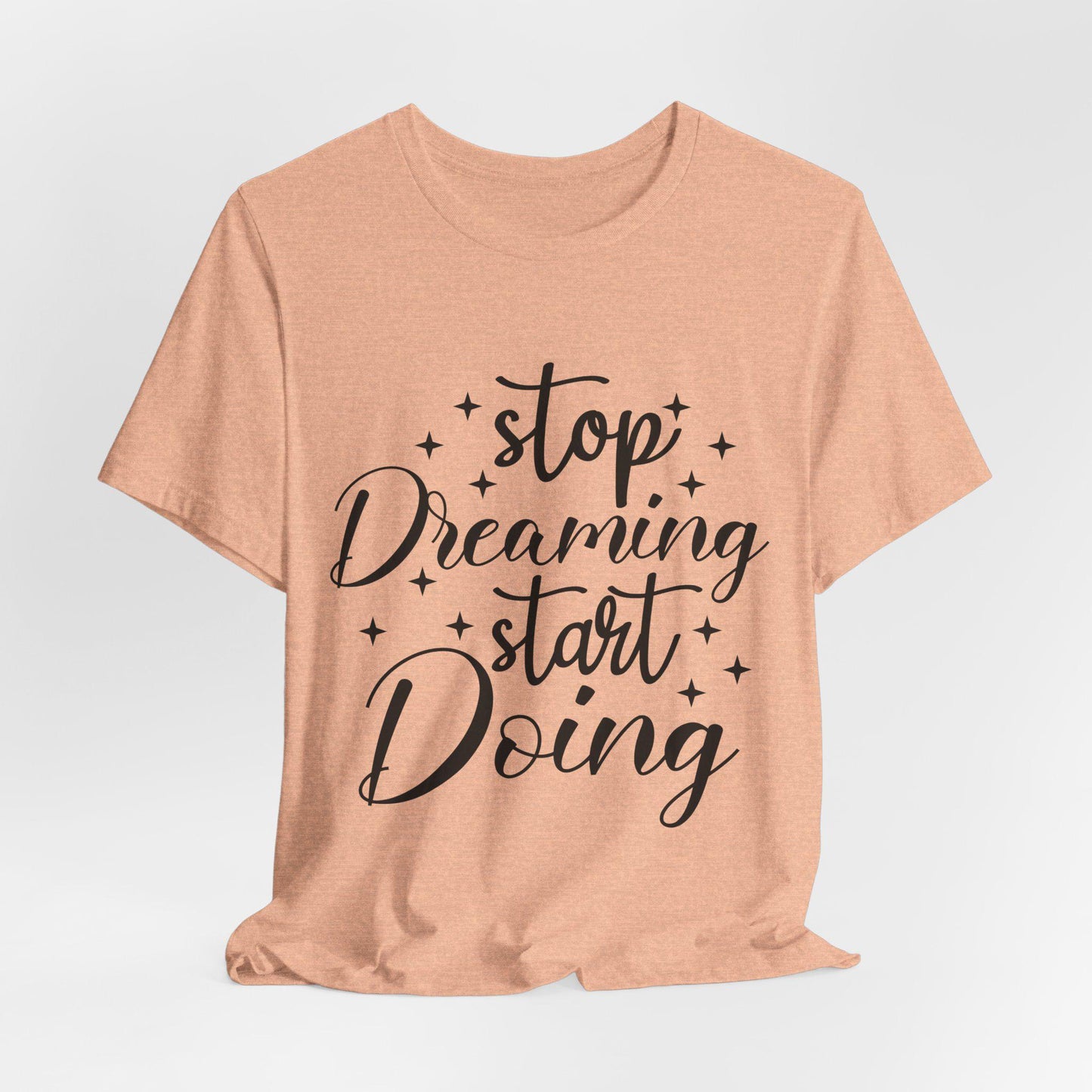 Motivational T-Shirt, Inspirational Tee, Graphic Shirt, Workout Top, Gift for Dreamers - stop dreaming start doing